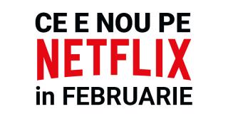 Tot ce e nou pe Netflix România în februarie 2018