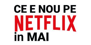 Tot ce e nou pe Netflix România în mai 2018