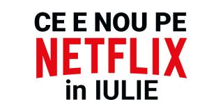 Tot ce e nou pe Netflix România în iulie 2018