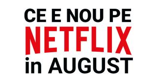 Tot ce e nou pe Netflix România în august 2018