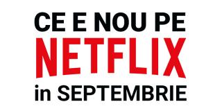 Tot ce e nou pe Netflix România în septembrie 2018