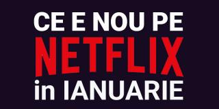 Tot ce e nou pe Netflix România în ianuarie 2019