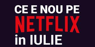 Tot ce e nou pe Netflix România în iulie 2019