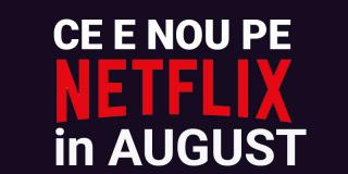 Tot ce e nou pe Netflix România în august 2019