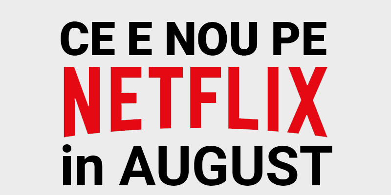 Tot ce e nou pe Netflix România în august 2020